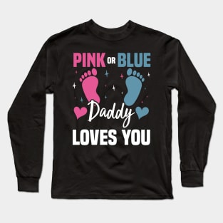 Pink or Blue Daddy Loves You, Gender Reveal And Baby Gender Long Sleeve T-Shirt